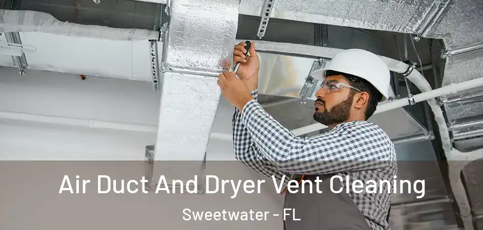 Air Duct And Dryer Vent Cleaning Sweetwater - FL