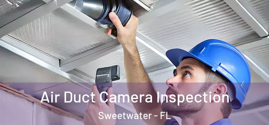  Air Duct Camera Inspection Sweetwater - FL