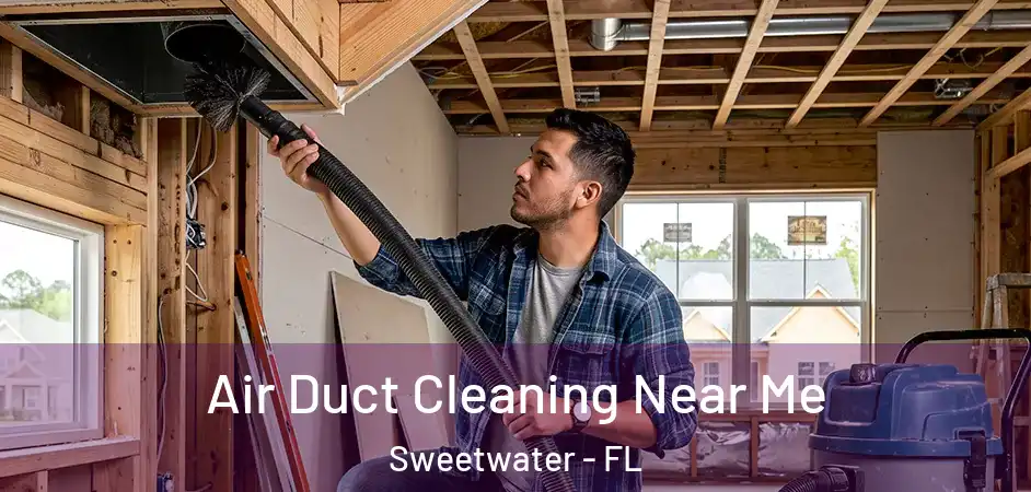 Air Duct Cleaning Near Me Sweetwater - FL