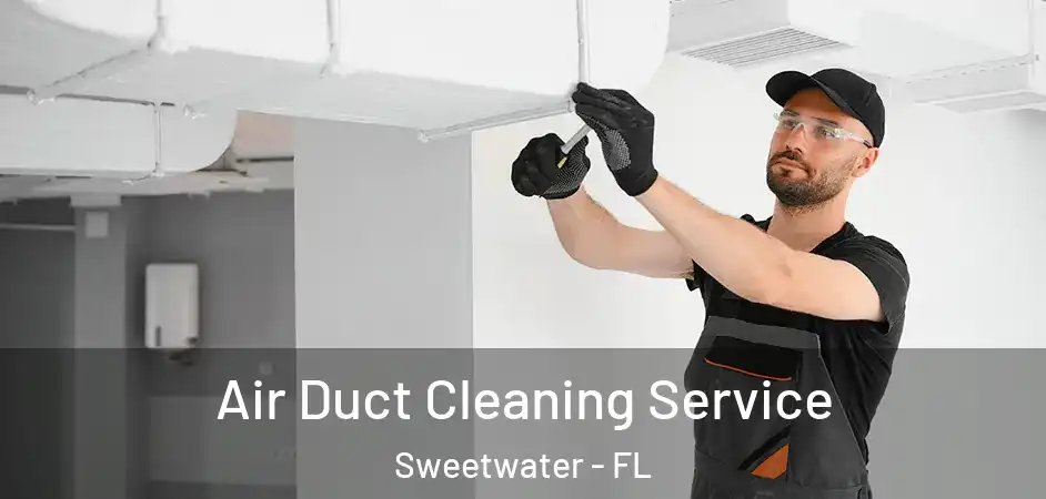  Air Duct Cleaning Service Sweetwater - FL