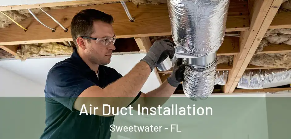  Air Duct Installation Sweetwater - FL