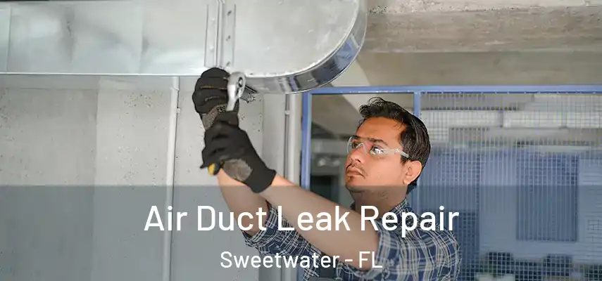  Air Duct Leak Repair Sweetwater - FL