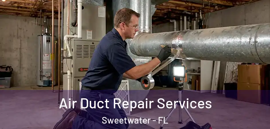 Air Duct Repair Services Sweetwater - FL
