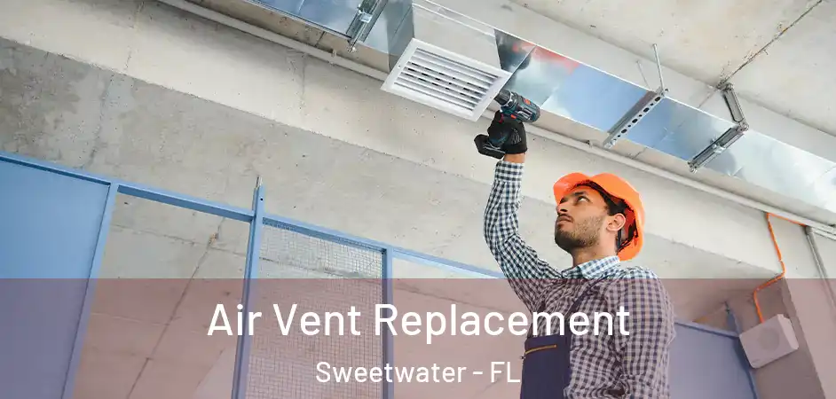  Air Vent Replacement Sweetwater - FL