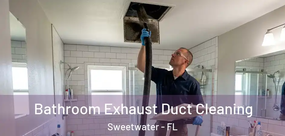  Bathroom Exhaust Duct Cleaning Sweetwater - FL