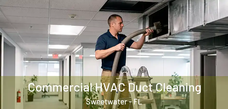  Commercial HVAC Duct Cleaning Sweetwater - FL