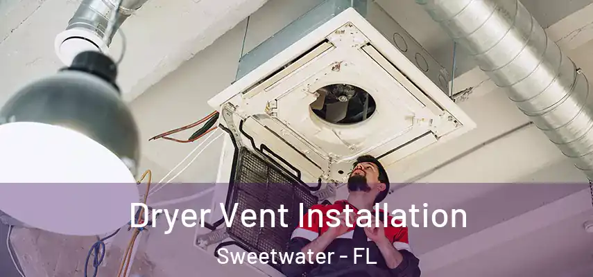  Dryer Vent Installation Sweetwater - FL