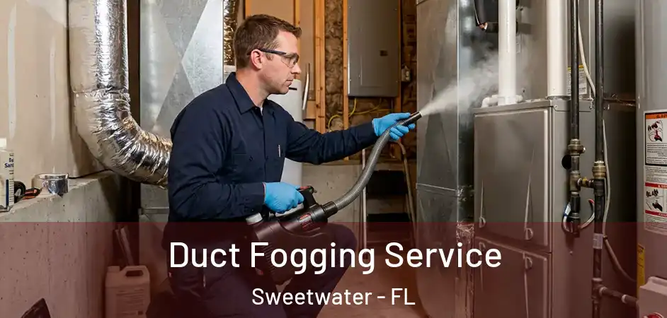 Duct Fogging Service Sweetwater - FL