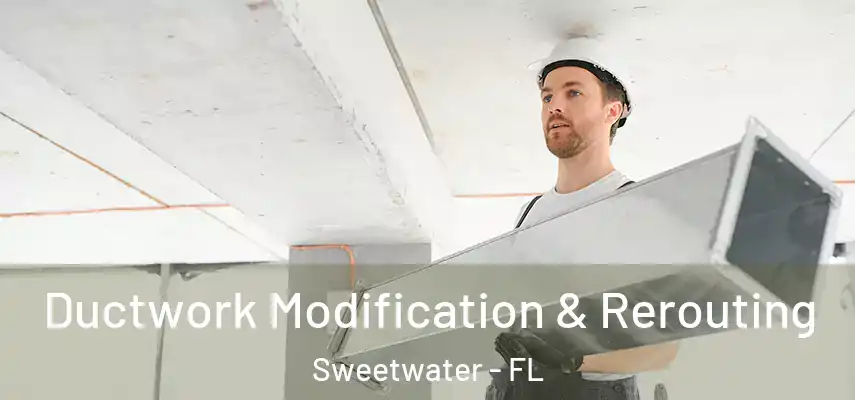  Ductwork Modification & Rerouting Sweetwater - FL