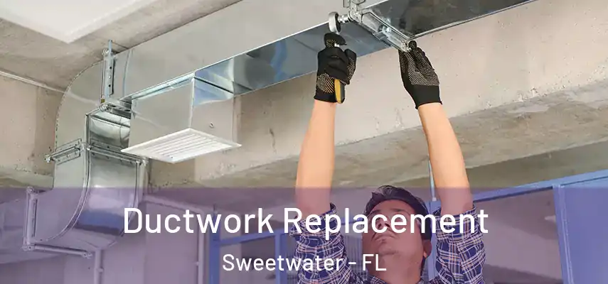  Ductwork Replacement Sweetwater - FL