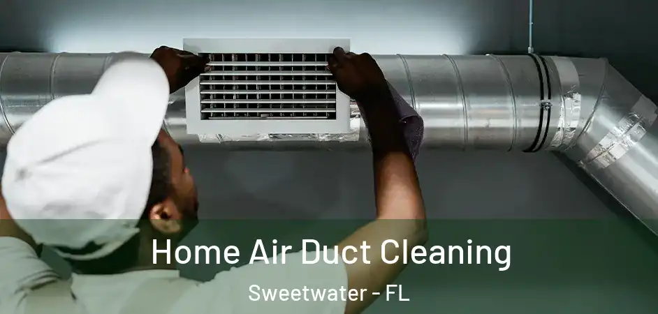  Home Air Duct Cleaning Sweetwater - FL