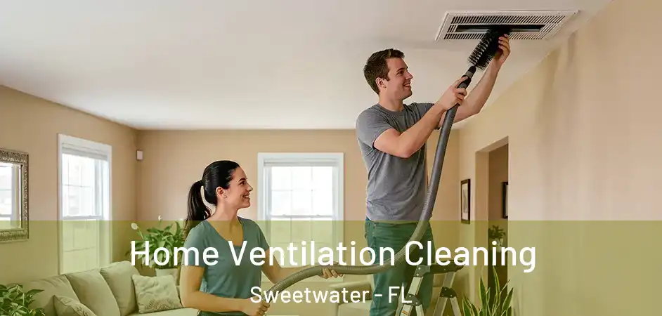  Home Ventilation Cleaning Sweetwater - FL