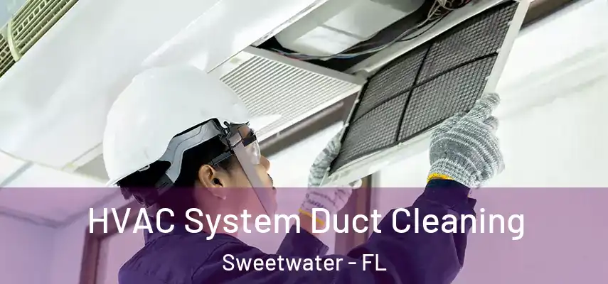  HVAC System Duct Cleaning Sweetwater - FL