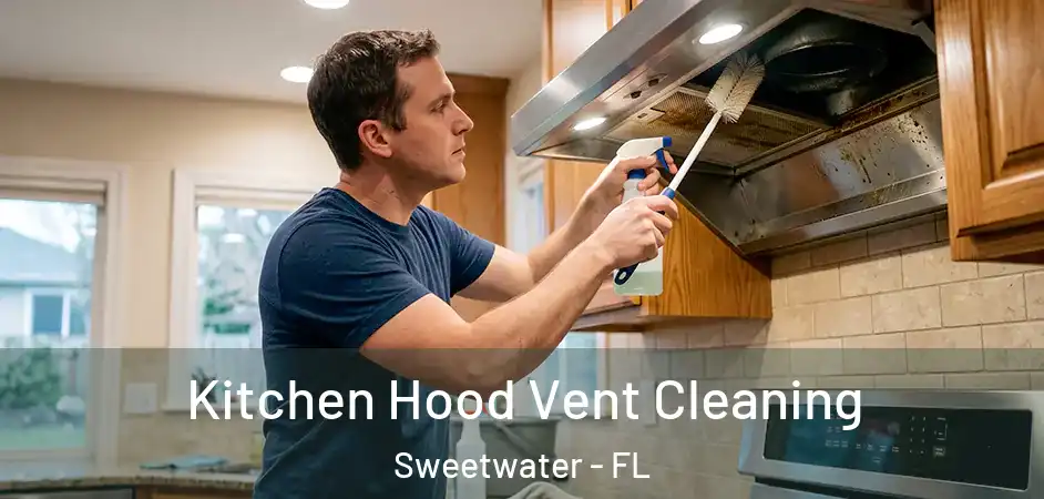  Kitchen Hood Vent Cleaning Sweetwater - FL