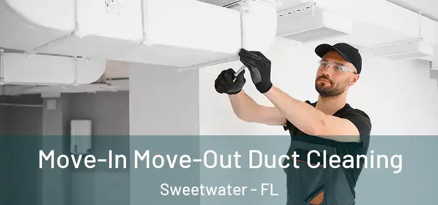  Move-In Move-Out Duct Cleaning Sweetwater - FL