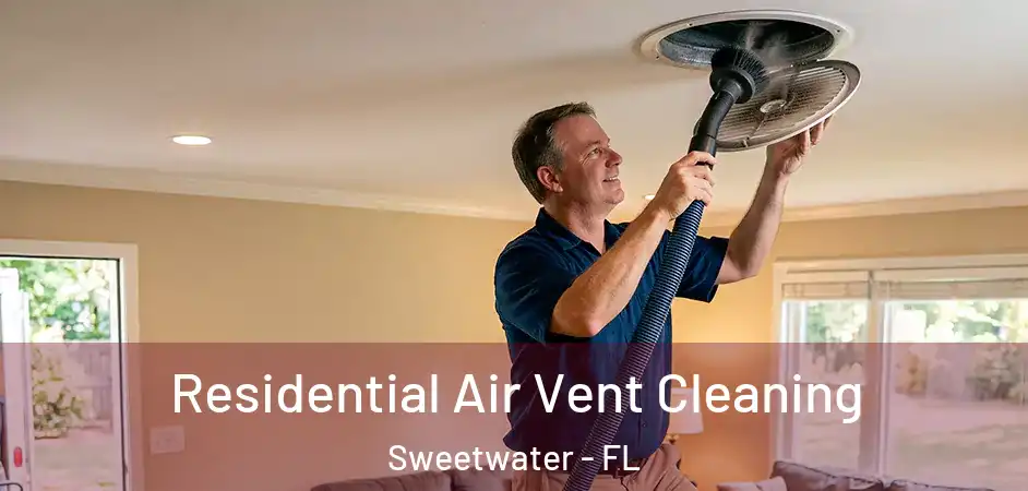  Residential Air Vent Cleaning Sweetwater - FL